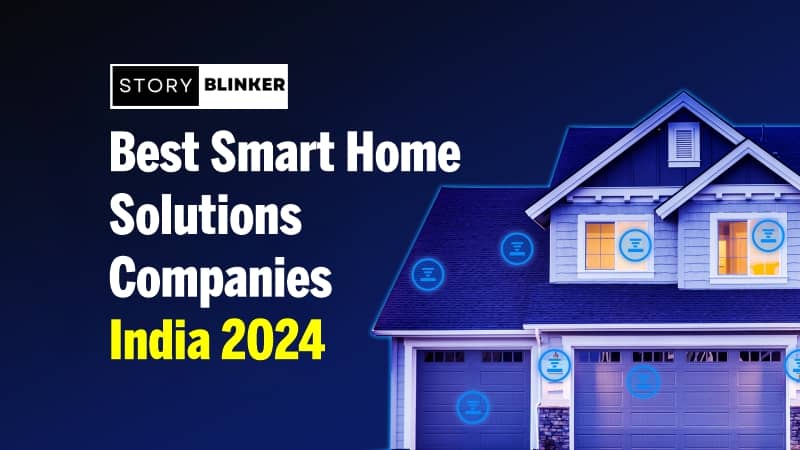 Top Smart Home Solutions Companies in India 2024
